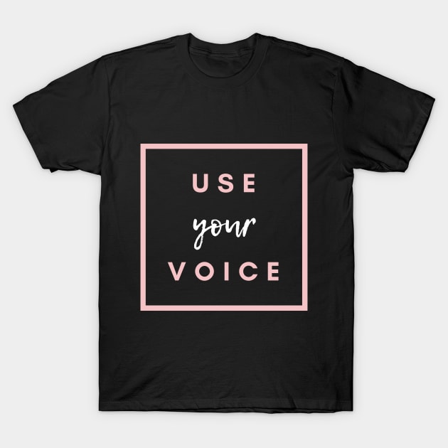 Use Your Voice T-Shirt by purelyplantsd